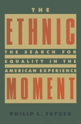 The Ethnic Moment: The Search for Equality in the American Experience: The Search for Equality in the American Experience (Hardback)