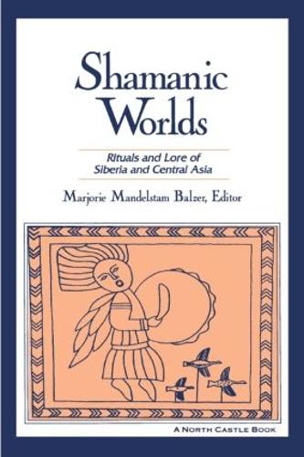 Shamanic Worlds: Rituals and Lore of Siberia and Central Asia (Paperback)