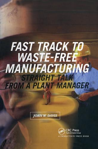 Fast Track to Waste-Free Manufacturing: Straight Talk from a Plant Manager (Hardback)
