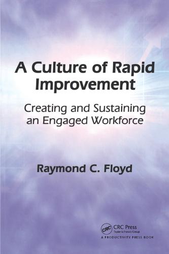 A Culture of Rapid Improvement: Creating and Sustaining an Engaged Workforce (Hardback)