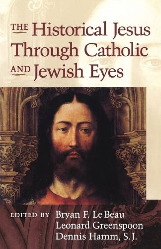 The Historical Jesus Through Jewish and Catholic Eyes (Paperback)