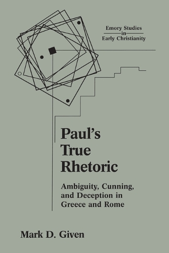 Paul's True Rhetoric: Ambiguity, Cunning and Deception in Greece (Paperback)