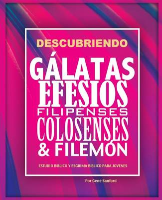 Descubriendo Galatas, Efesios, Filipenses, Colosenses y Filemon: Estudio biblico para jovenes y guia del lider (Paperback)