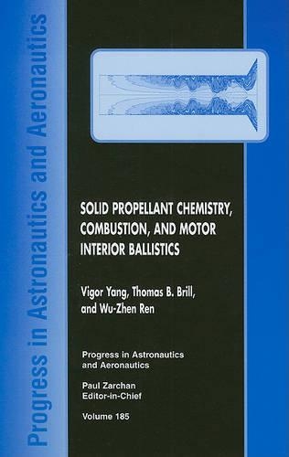 Solid Propellant Chemistry, Combustion, and Motor Interior Ballistics - Progress in Astronautics & Aeronautics S. v. 185 (Hardback)