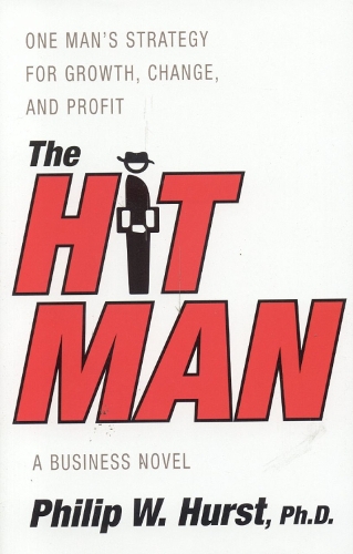 The Hit Man: One Man's Strategy for Growth,Change and Profit (Hardback)