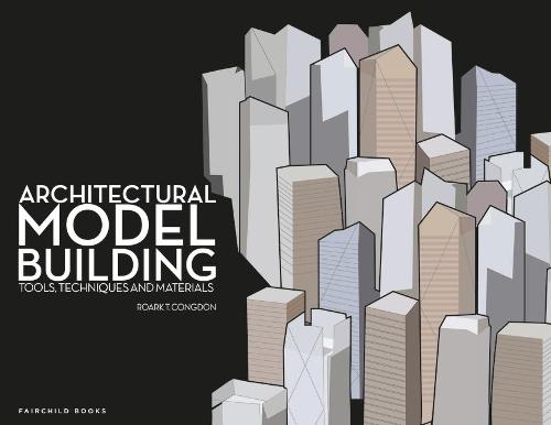 Architectural Model Building: Tools, Techniques & Materials (Paperback)