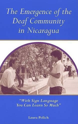 The Emergence of the Deaf Community in Nicaragua: "With Sign Language You Can Learn So Much" (Hardback)