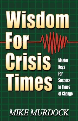 Wisdom for Crisis Times: Master Keys for Success in Times of Change (Paperback)