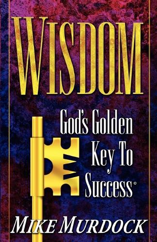 Wisdom- God's Golden Key to Success (Paperback)