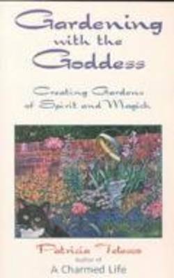 Gardening with the Goddess: Creating Gardens of Spirit and Magick (Paperback)