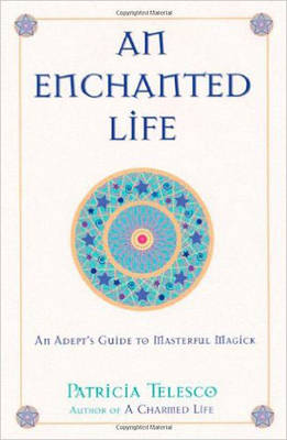 An Enchanted Life: An Adepts Guide to Masterful Magick (Paperback)