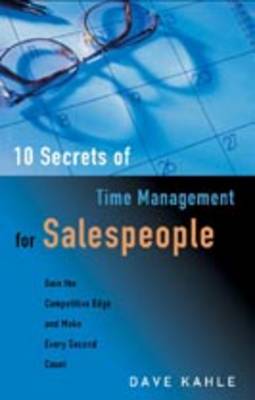 10 Secrets of Time Management for Salespeople: Gain the Competitive Edge and Make Every Second Count (Paperback)