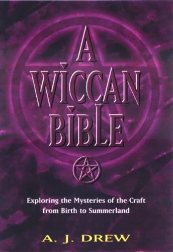 A Wiccan Bible: Exploring the Mysteries of the Craft from Birth to Summerland (Paperback)