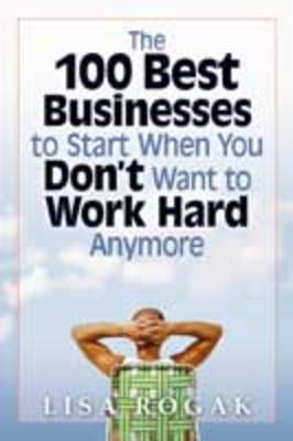 The 100 Best Business to Start When You Don't Want to Work Hard Anymore (Paperback)