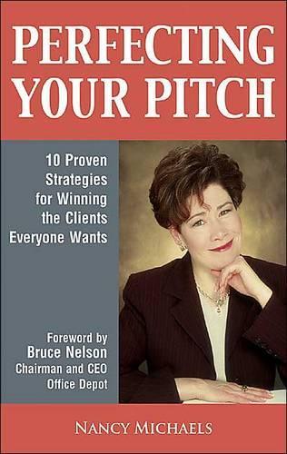 Perfecting Your Pitch: 10 Proven Strategies for Winning the Clients Everyone Wants (Paperback)