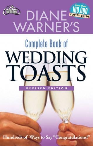 Diane Warner's Complete Book of Wedding Toasts: Hundreds of Ways to Say Congratulations! Revised Edition (Paperback)