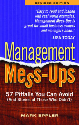 Management Mess-Ups: 57 Pitfalls You Can Avoid (and Stories of Those Who Didnt) Revised Edition (Paperback)