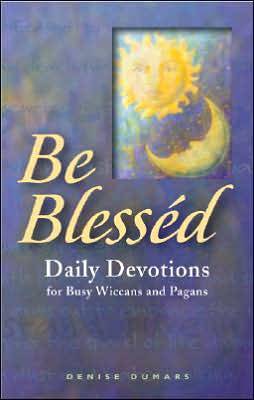 Be Blessed: Daily Devotions for Busy Wiccans and Pagans (Paperback)