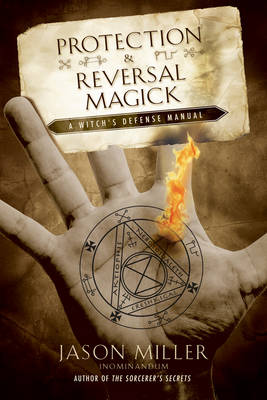 Protection and Reversal Magick: A Witch's Defense Manual (Paperback)