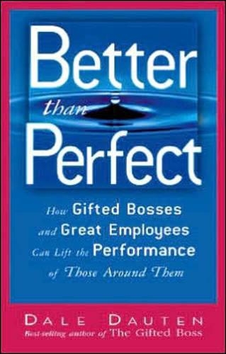 Better Than Perfect: How Gifted Bosses and Great Employees Can Lift the Performance of Those Around Them (Paperback)