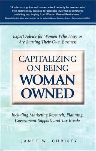 Capitalizing on Being Woman Owned: Expert Advice for Women Who Have or are Starting Their Own Business (Paperback)