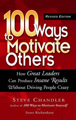 100 Ways to Motivate Others: How Great Leaders Can Produce Insane Results without Driving People Crazy (Paperback)