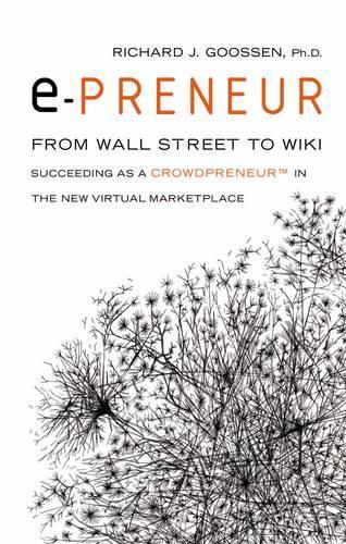 E-Preneur: From Wall Street to Wiki Succeeding as a Crowdpreneurt in the New Virtual Marketplace (Paperback)