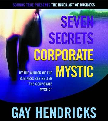 Seven Secrets of the Corporate Mystic - The Inner Art of Business Series (CD-Audio)