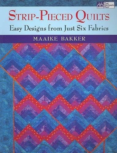 Strip-Pieced Quilts: Easy Designs from Just Six Fabrics (Paperback)