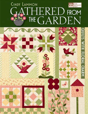 Gathered from the Garden: Quilts with Floral Charm (Paperback)