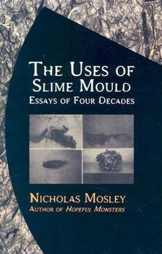 The Uses of Slime Mould: Essays of Four Decades (Paperback)