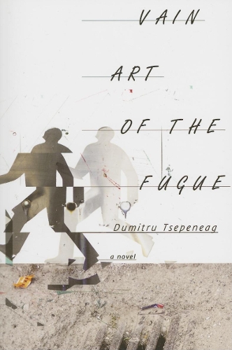 Vain Art of the Fugue: A Novel - Romanian Literature Series (Paperback)