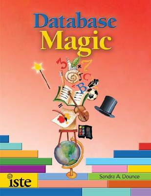 Database Magic: Using Databases to Teach Curriculum in Grades 4-12