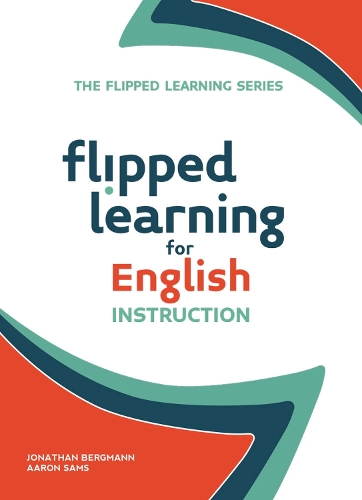 Flipped Learning for English Instruction - The Flipped Learning Series (Paperback)