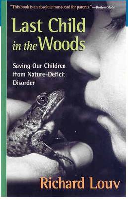 Last Child in the Woods: Saving Our Children from Nature-Deficit Disorder (Paperback)