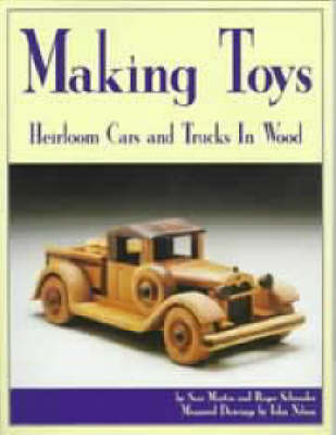 Making Toys: Heirloom Cars & Trucks in Wood (Paperback)