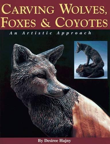 Carving Wolves, Foxes and Coyotes: An Artistic Approach to Carving Canines in Wood (Paperback)