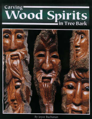 Carving Wood Spirits in Three Bark: Capturing Unique Faces and Expressions in Wood (Paperback)
