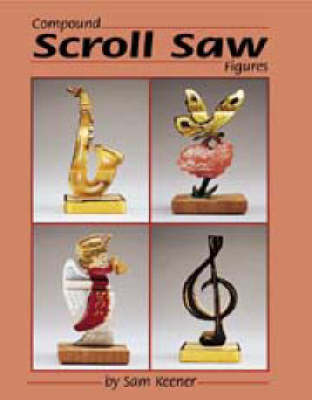 Compound Scroll Saw Patterns: Original 2-in-1 Designs for 3D Animals and People (Paperback)