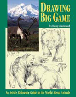 Drawing Big Game: An Artist's Reference Guide to the North's Great Animals (Paperback)