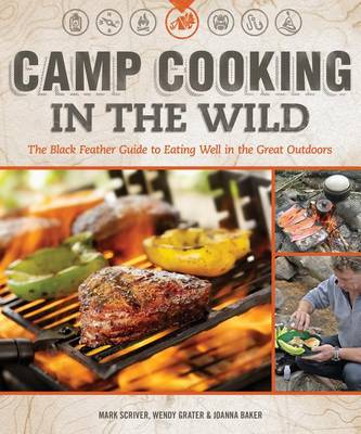Camp Cooking in the Wild: The Black Feather Guide to Eating Well in the Great Outdoors (Paperback)