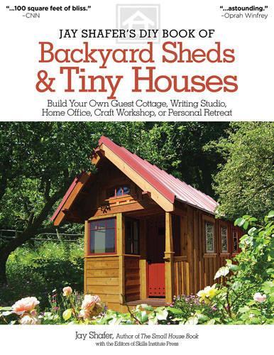Jay Shafer's DIY Book of Backyard Sheds and Tiny Houses (Paperback)