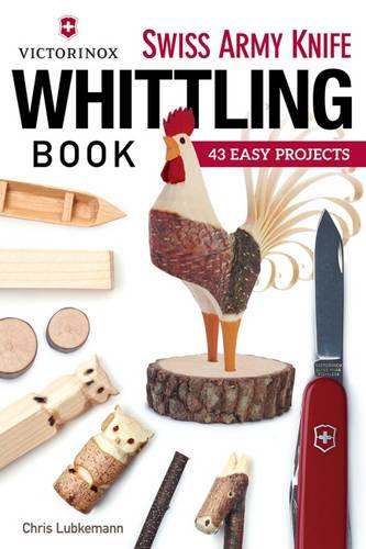 Victorinox Swiss Army Knife Book of Whittling: 43 Easy Projects (Paperback)