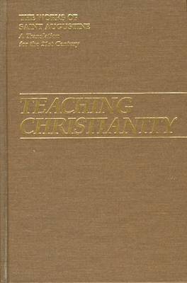Teaching Christianity: Part 1 - Books 11 - The Works of Saint Augustine, a Translation for the 21st Century: Part 1 - Books (Hardback)