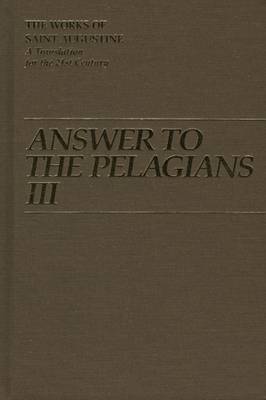 Answer to the Pelagians: Part 3 - The Works of Saint Augustine, a Translation for the 21st Century: Part 1 - Books v. 25 (Hardback)