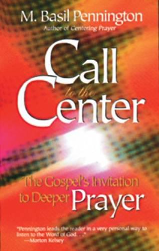 Call to the Center: The Gospel's Invitation to Deeper Prayer (Paperback)