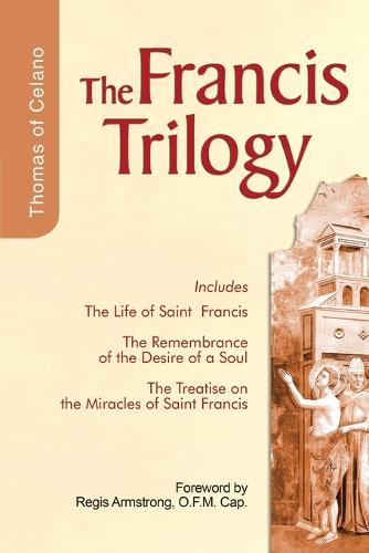 Francis Trilogy of Thomas of Celano: The Life of Saint Frances, The Remembrance of the Desire of a Soul, The Treatise on the Miracles of Saint Francis (Paperback)
