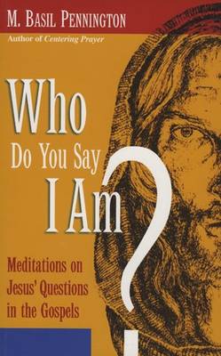 Who Do You Say I Am?: Meditations on Jesus' Questions in the Gospels (Paperback)