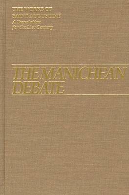 The Manichean Debate - The Works of Saint Augustine, a Translation for the 21st Century: Part 1 - Books v. 19 (Hardback)