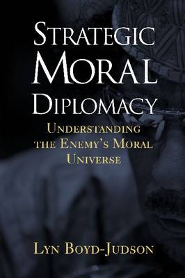 Strategic Moral Diplomacy: Understanding the Enemy's Moral Universe (Paperback)